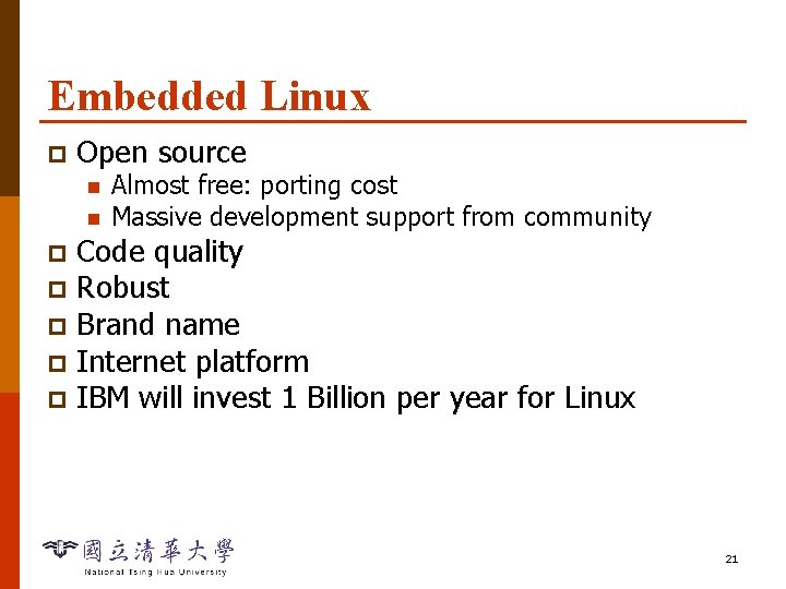 Embedded Linux p Open source n n Almost free: porting cost Massive development support