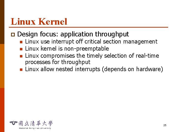 Linux Kernel p Design focus: application throughput n n Linux use interrupt off critical