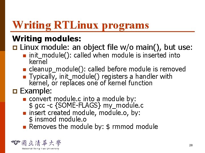 Writing RTLinux programs Writing modules: p Linux module: an object file w/o main(), but