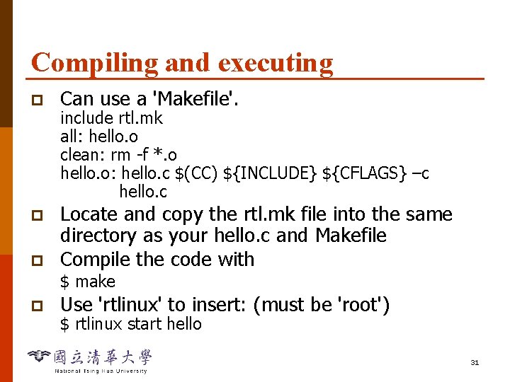 Compiling and executing p Can use a 'Makefile'. p Locate and copy the rtl.