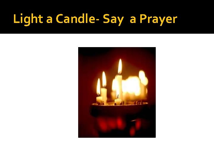 Light a Candle- Say a Prayer 