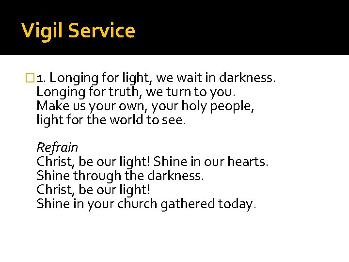 Vigil Service � 1. Longing for light, we wait in darkness. Longing for truth,