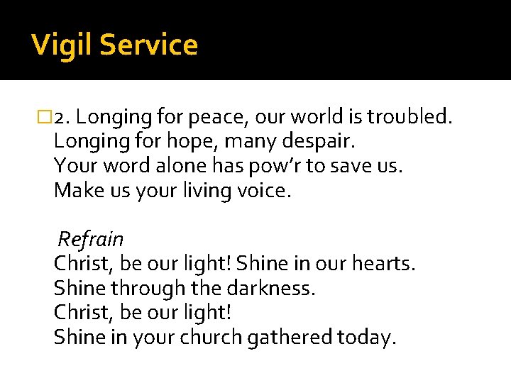 Vigil Service � 2. Longing for peace, our world is troubled. Longing for hope,