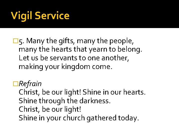 Vigil Service � 5. Many the gifts, many the people, many the hearts that