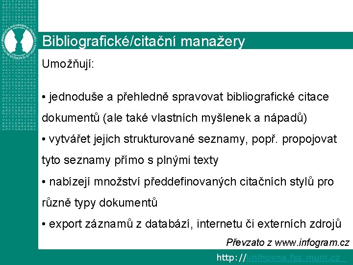 Bibliografické/citační manažery Umožňují: • jednoduše a přehledně spravovat bibliografické citace dokumentů (ale také vlastních