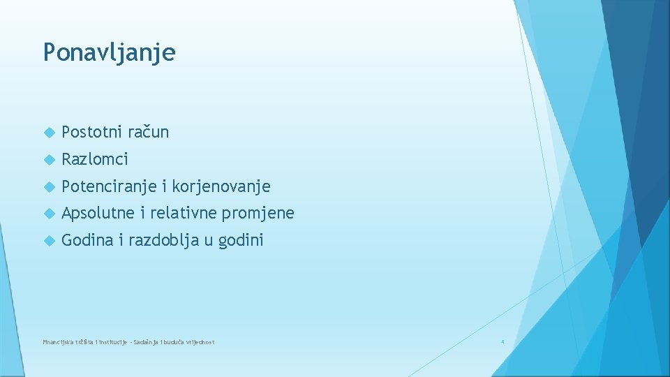 Ponavljanje Postotni račun Razlomci Potenciranje i korjenovanje Apsolutne i relativne promjene Godina i razdoblja