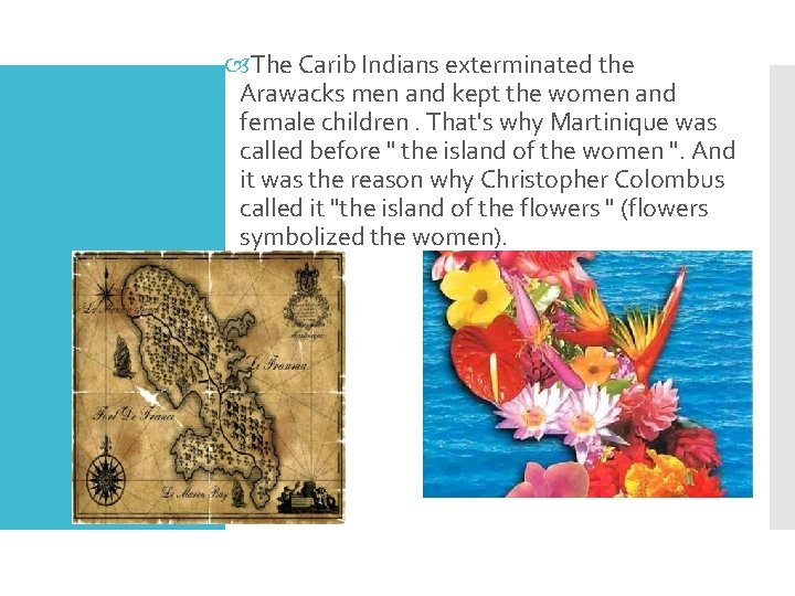  The Carib Indians exterminated the Arawacks men and kept the women and female
