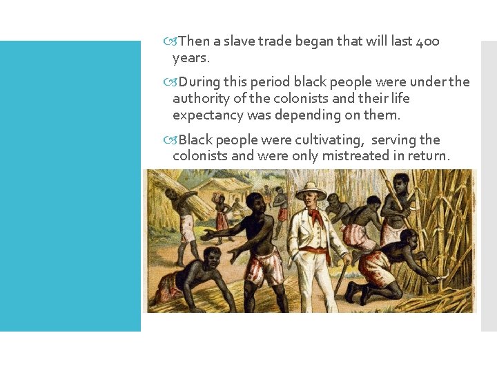  Then a slave trade began that will last 400 years. During this period