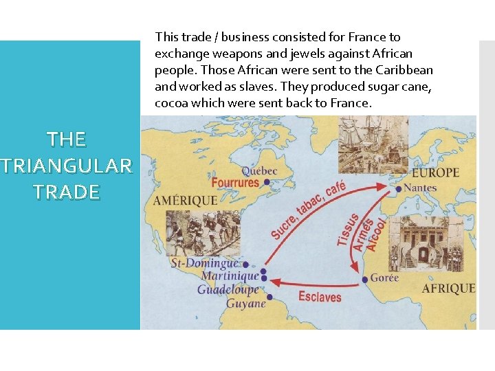 THE TRIANGULAR TRADE This trade / business consisted for France to exchange weapons and
