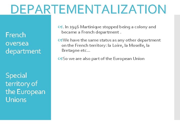 DEPARTEMENTALIZATION French oversea department Special territory of the European Unions . In 1946 Martinique