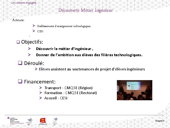 Les actions engagées Découverte Métier Ingénieur Acteurs: • Ø Etablissements d’enseignement technologiques, Ø CESI