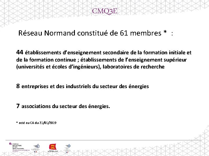 CMQ 3 E Réseau Normand constitué de 61 membres * : 44 établissements d’enseignement