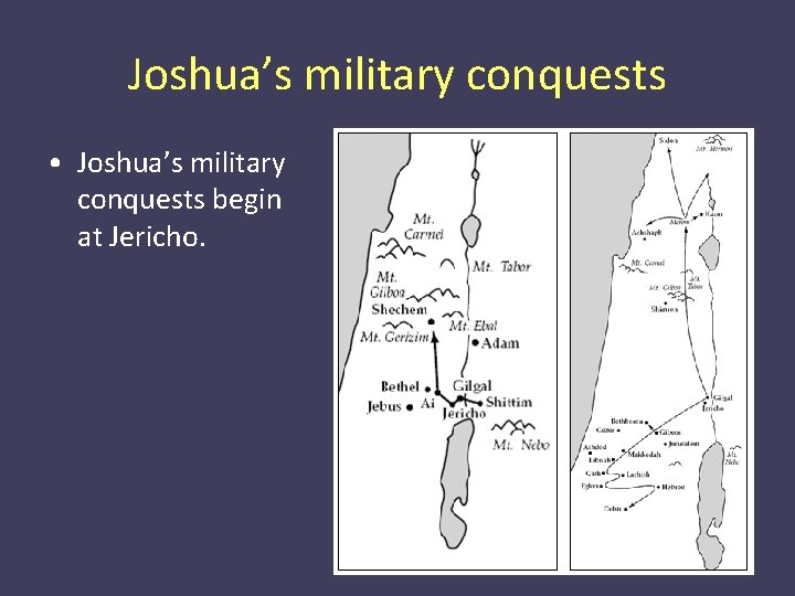 Joshua’s military conquests • Joshua’s military conquests begin at Jericho. 