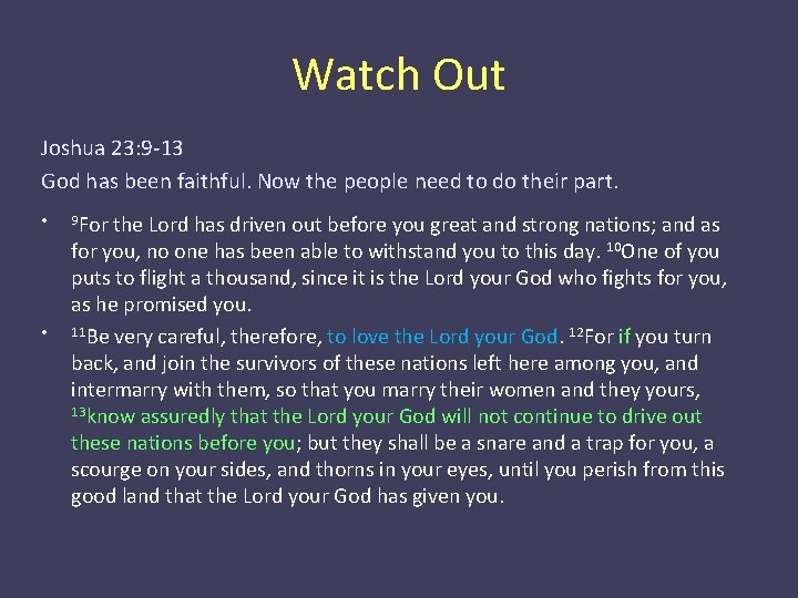 Watch Out Joshua 23: 9 -13 God has been faithful. Now the people need