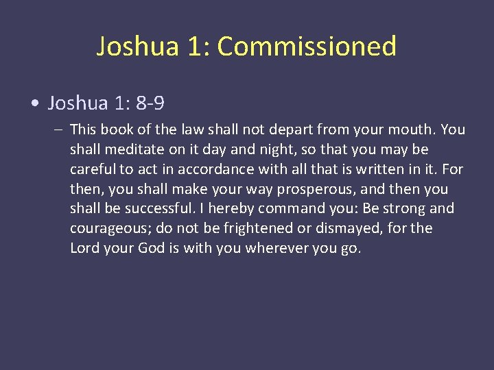 Joshua 1: Commissioned • Joshua 1: 8 -9 – This book of the law