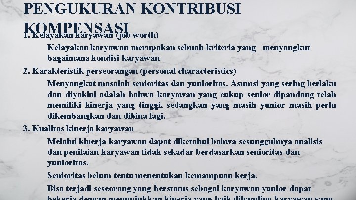 PENGUKURAN KONTRIBUSI KOMPENSASI 1. Kelayakan karyawan (job worth) Kelayakan karyawan merupakan sebuah kriteria yang