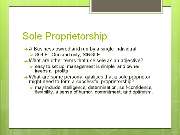 Sole Proprietorship A Business owned and run by a single Individual. What are other