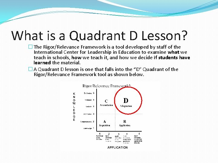 What is a Quadrant D Lesson? � The Rigor/Relevance Framework is a tool developed What is a Quadrant D Lesson? � The Rigor/Relevance Framework is a tool developed