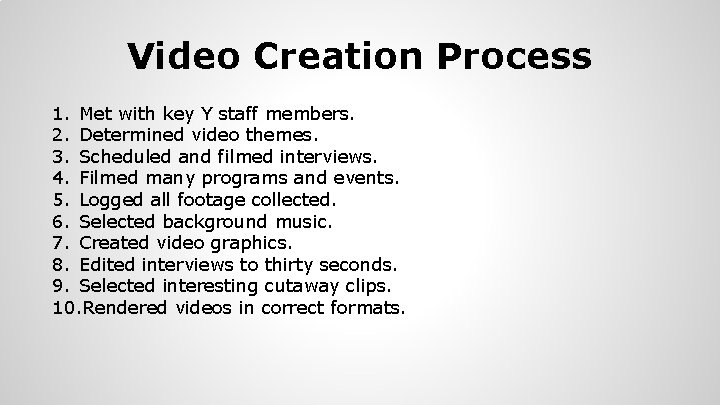 Video Creation Process 1. Met with key Y staff members. 2. Determined video themes.