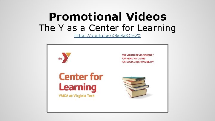 Promotional Videos The Y as a Center for Learning https: //youtu. be/X 8 e.