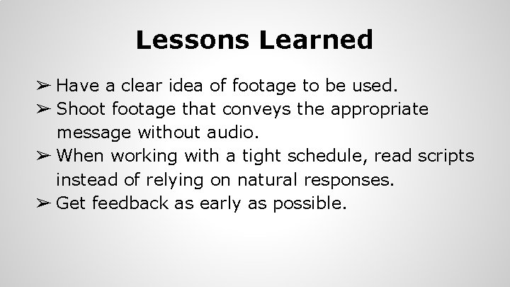 Lessons Learned ➢ Have a clear idea of footage to be used. ➢ Shoot