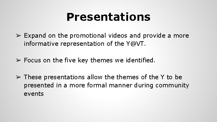 Presentations ➢ Expand on the promotional videos and provide a more informative representation of