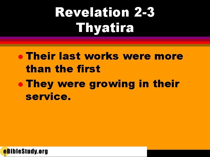 Revelation 2 -3 Thyatira Their last works were more than the first l They