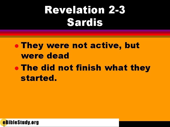 Revelation 2 -3 Sardis They were not active, but were dead l The did