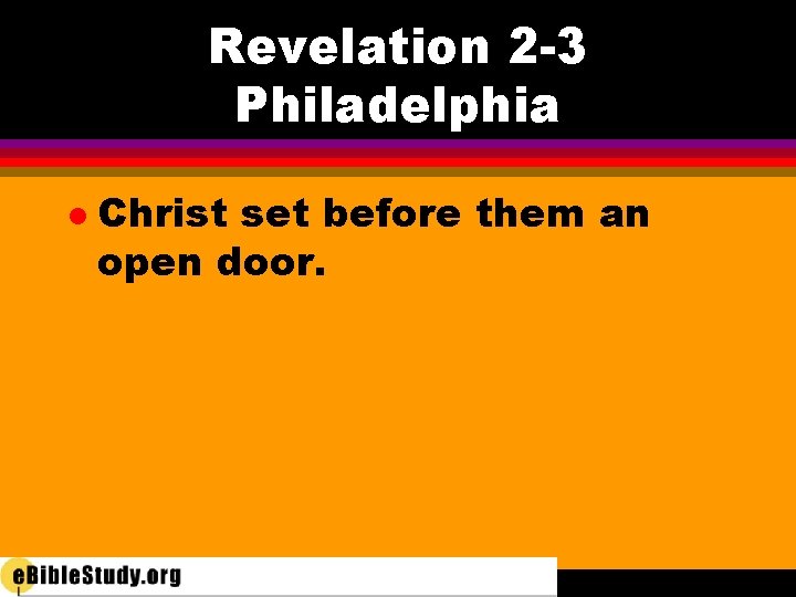 Revelation 2 -3 Philadelphia l Christ set before them an open door. 