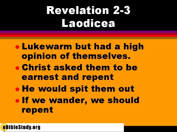 Revelation 2 -3 Laodicea Lukewarm but had a high opinion of themselves. l Christ