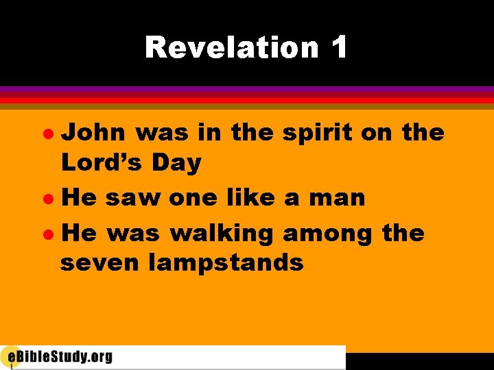 Revelation 1 John was in the spirit on the Lord’s Day l He saw