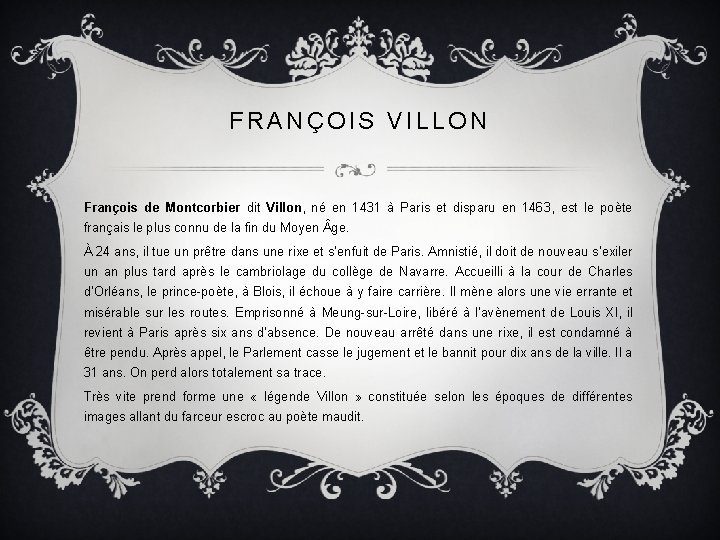 FRANÇOIS VILLON François de Montcorbier dit Villon, né en 1431 à Paris et disparu