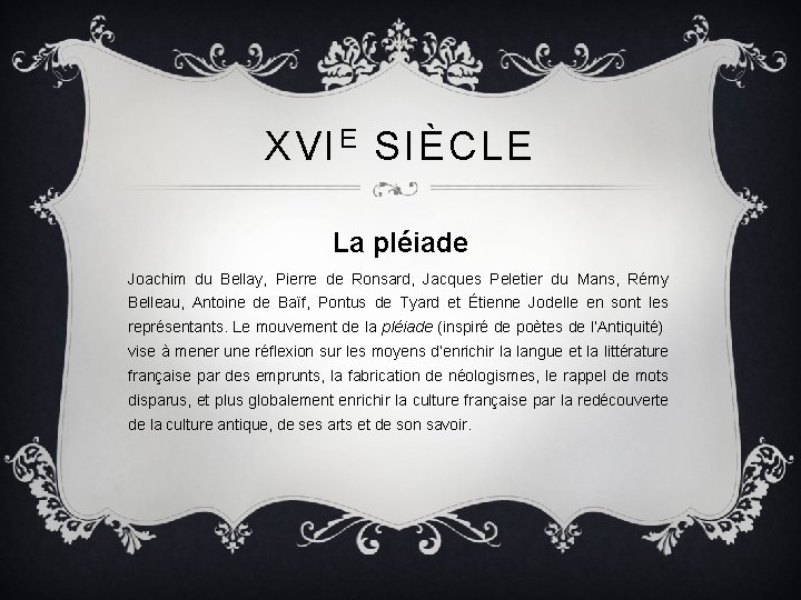 XVI E SIÈCLE La pléiade Joachim du Bellay, Pierre de Ronsard, Jacques Peletier du