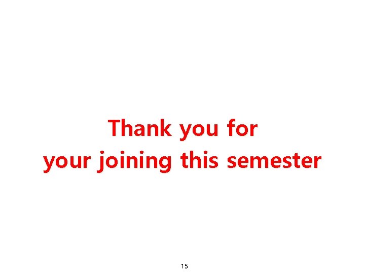 Thank you for your joining this semester 15 