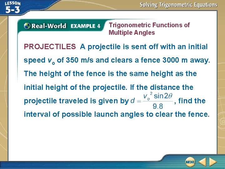 Trigonometric Functions of Multiple Angles PROJECTILES A projectile is sent off with an initial