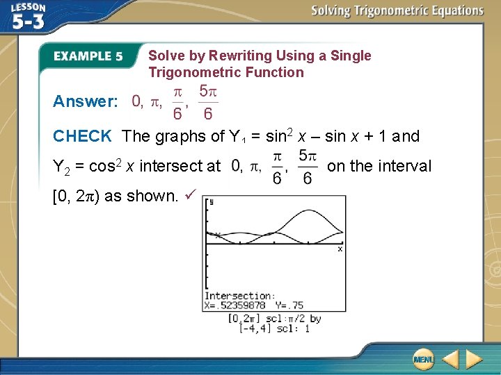 Solve by Rewriting Using a Single Trigonometric Function Answer: CHECK The graphs of Y
