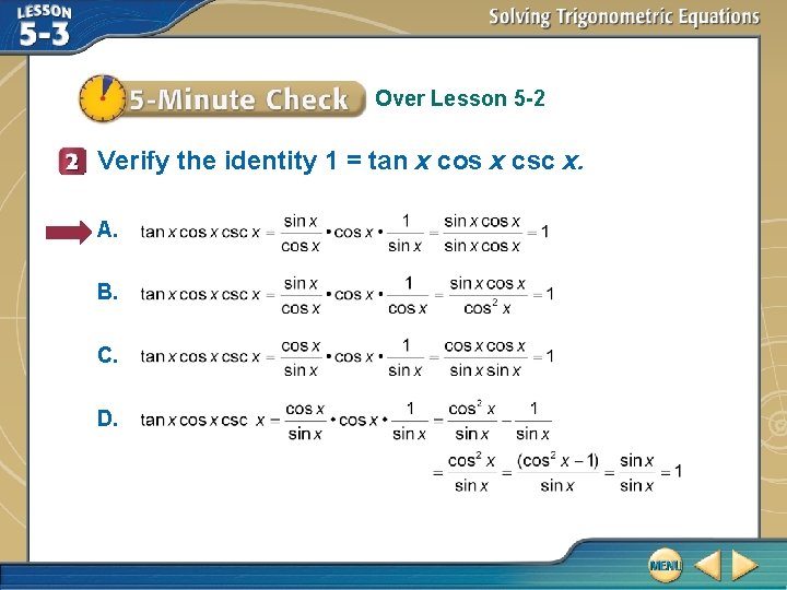 Over Lesson 5 -2 Verify the identity 1 = tan x cos x csc
