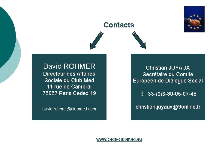 Contacts David ROHMER Directeur des Affaires Sociale du Club Med 11 rue de Cambrai