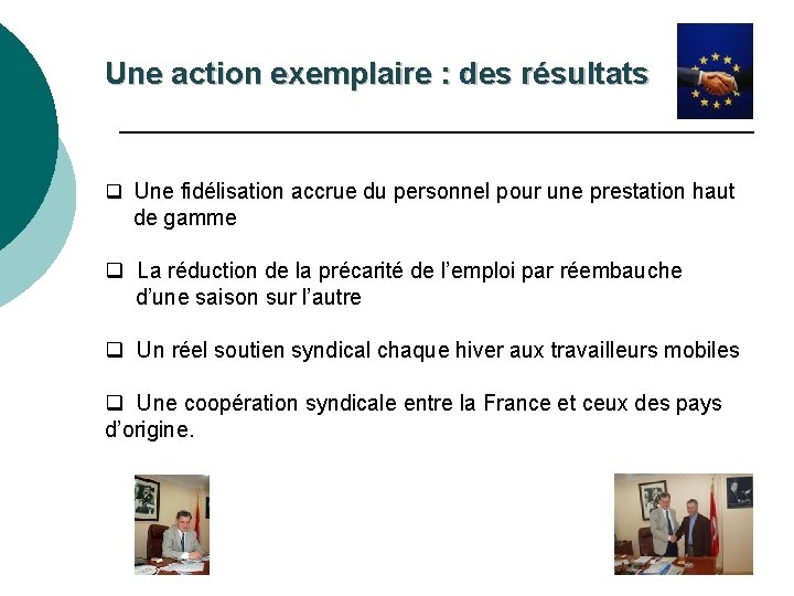 Une action exemplaire : des résultats q Une fidélisation accrue du personnel pour une