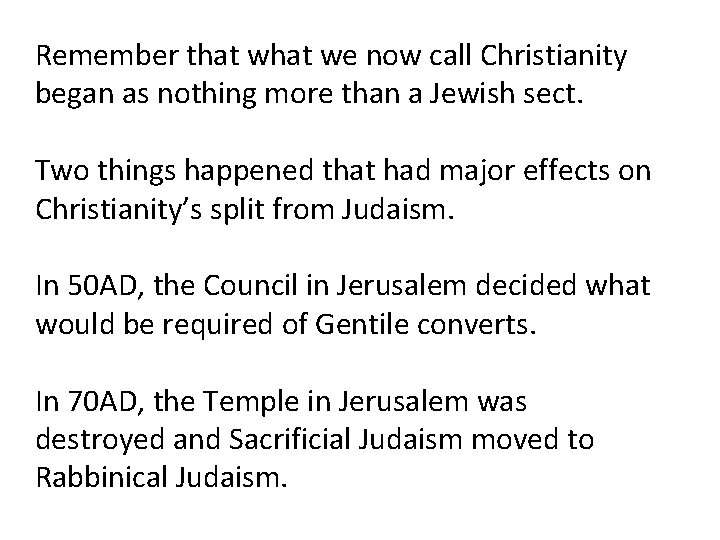 Remember that we now call Christianity began as nothing more than a Jewish sect.
