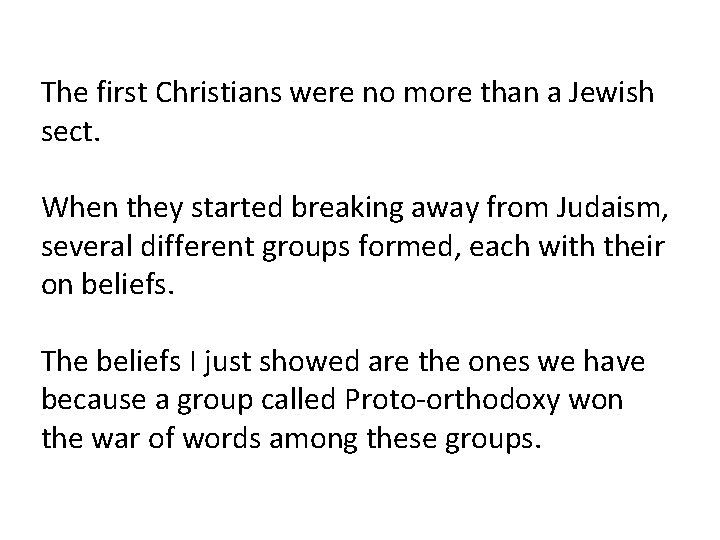 The first Christians were no more than a Jewish sect. When they started breaking
