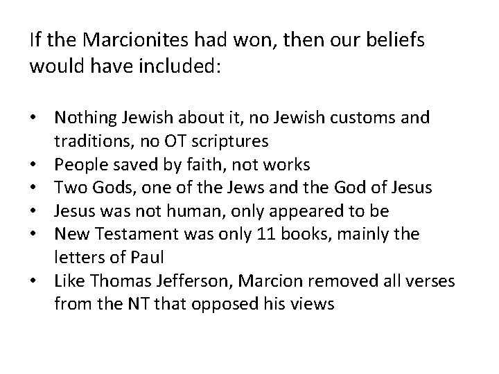 If the Marcionites had won, then our beliefs would have included: • Nothing Jewish