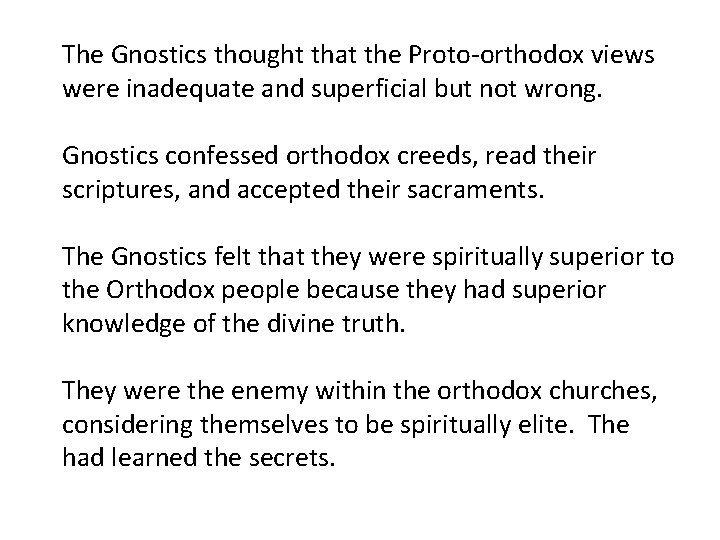 The Gnostics thought that the Proto-orthodox views were inadequate and superficial but not wrong.