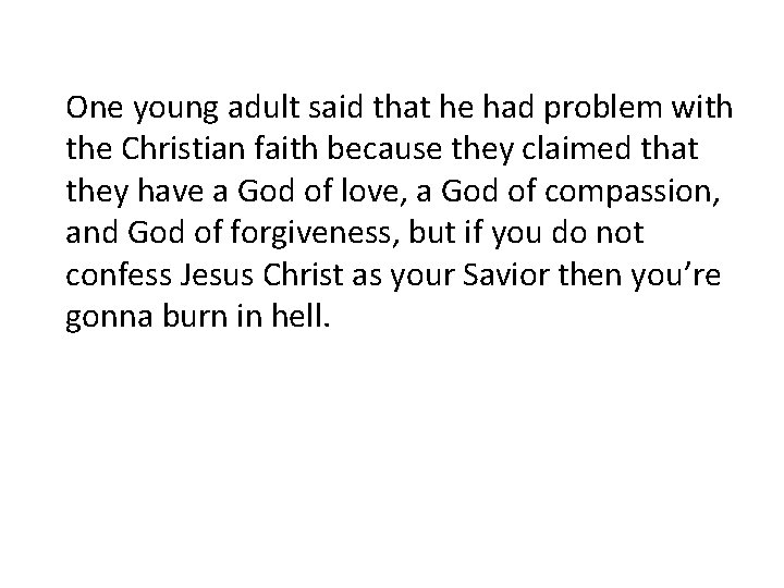 One young adult said that he had problem with the Christian faith because they