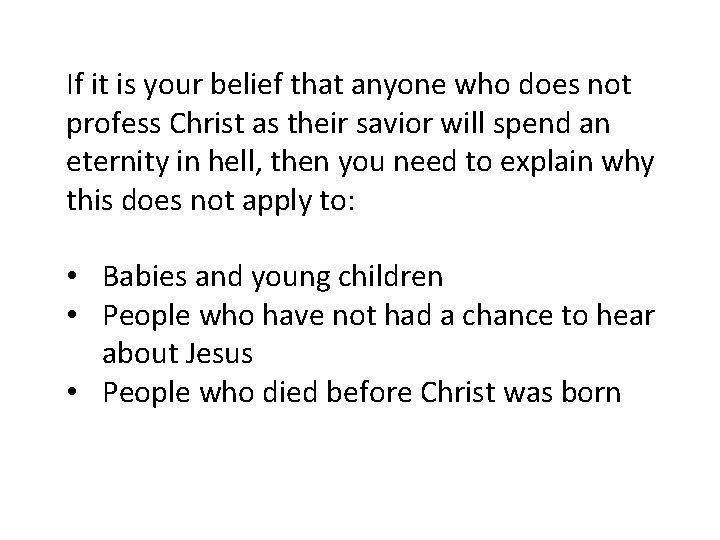 If it is your belief that anyone who does not profess Christ as their