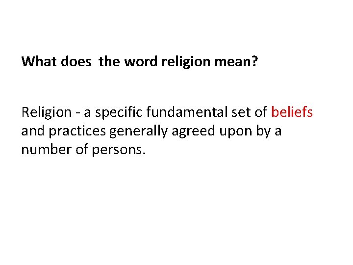What does the word religion mean? Religion - a specific fundamental set of beliefs