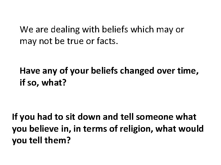 We are dealing with beliefs which may or may not be true or facts.