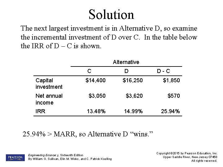 Solution The next largest investment is in Alternative D, so examine the incremental investment