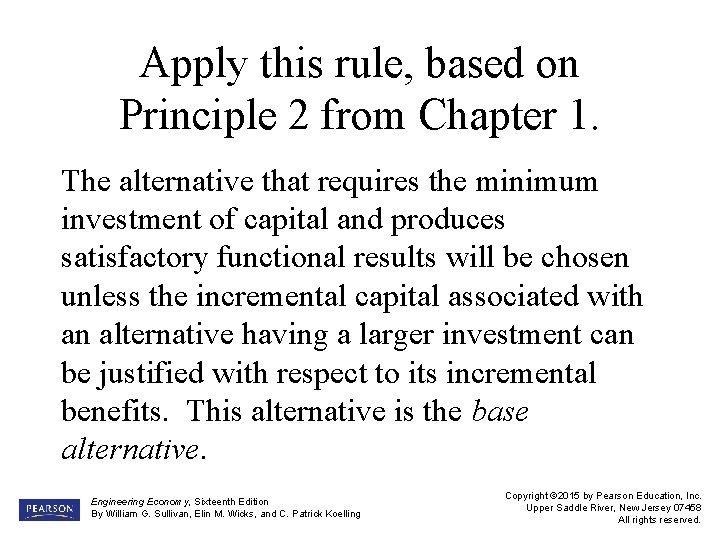 Apply this rule, based on Principle 2 from Chapter 1. The alternative that requires