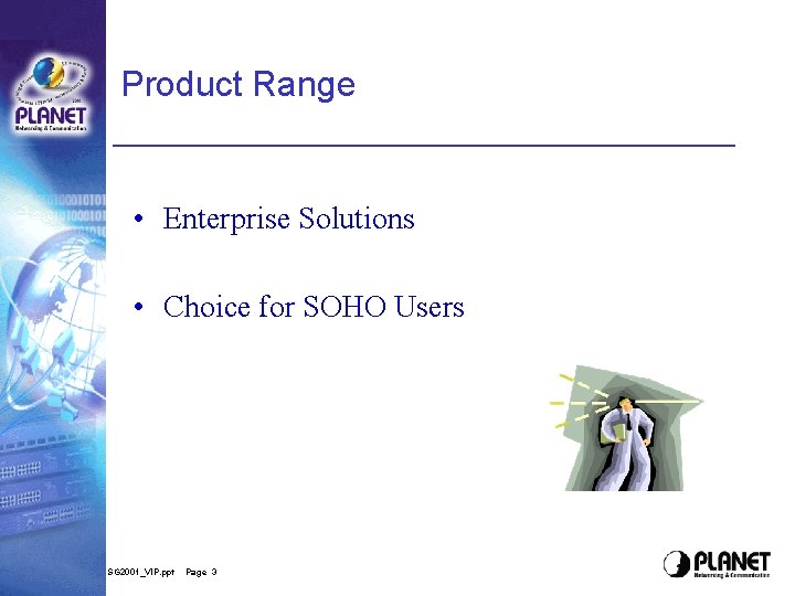 Product Range • Enterprise Solutions • Choice for SOHO Users SG 2001_VIP. ppt Page Product Range • Enterprise Solutions • Choice for SOHO Users SG 2001_VIP. ppt Page